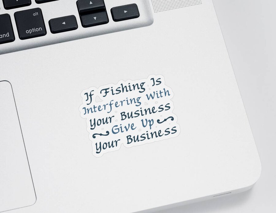 Fishing Gift If Fishing Is Interfering With Your Business Funny Fisher Gag  Sticker by Jeff Creation - Pixels
