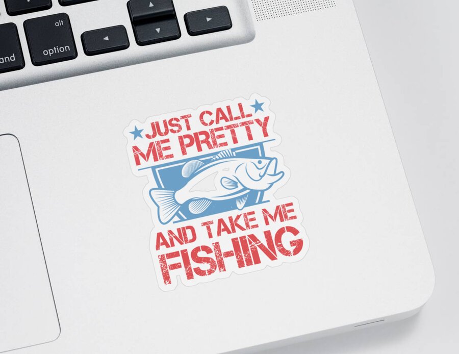 Fishing Gift Just Call Me Pretty And Take Me Fishing Funny Fisher Gag  Sticker