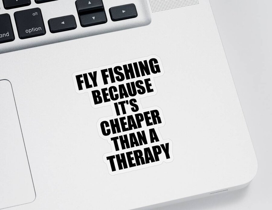 Fly Sticker featuring the digital art Fly Fishing Cheaper Than a Therapy Funny Hobby Gift Idea by Jeff Creation