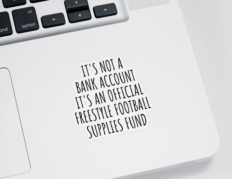Freestyle Football Gift Sticker featuring the digital art Funny Freestyle Football Its Not A Bank Account Official Supplies Fund Hilarious Gift Idea Hobby Lover Sarcastic Quote Fan Gag by Jeff Creation