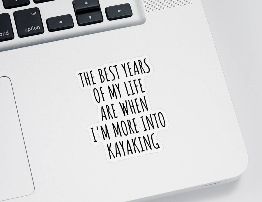 Kayaking Gift Sticker featuring the digital art Funny Kayaking The Best Years Of My Life Gift Idea For Hobby Lover Fan Quote Inspirational Gag by FunnyGiftsCreation