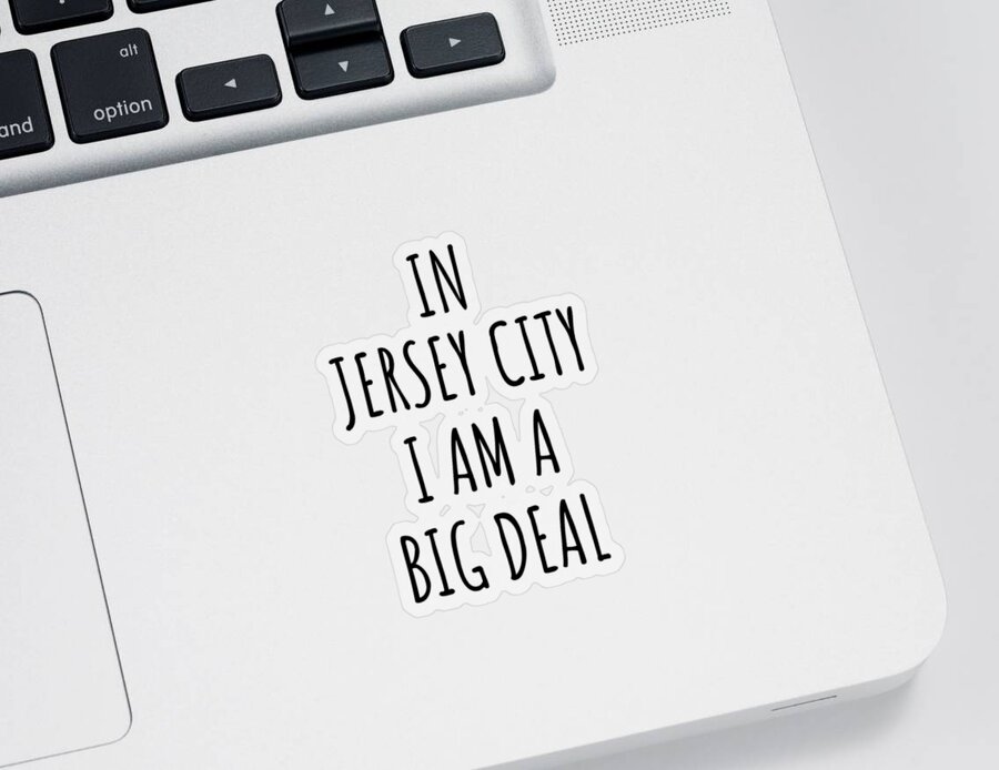 Jersey City Gift Sticker featuring the digital art In Jersey City I'm A Big Deal Funny Gift for City Lover Men Women Citizen Pride by Jeff Creation