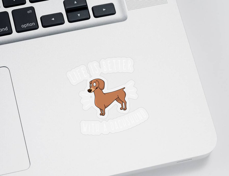 Funny Sticker featuring the digital art Life Is Better With A Dachshund by Flippin Sweet Gear