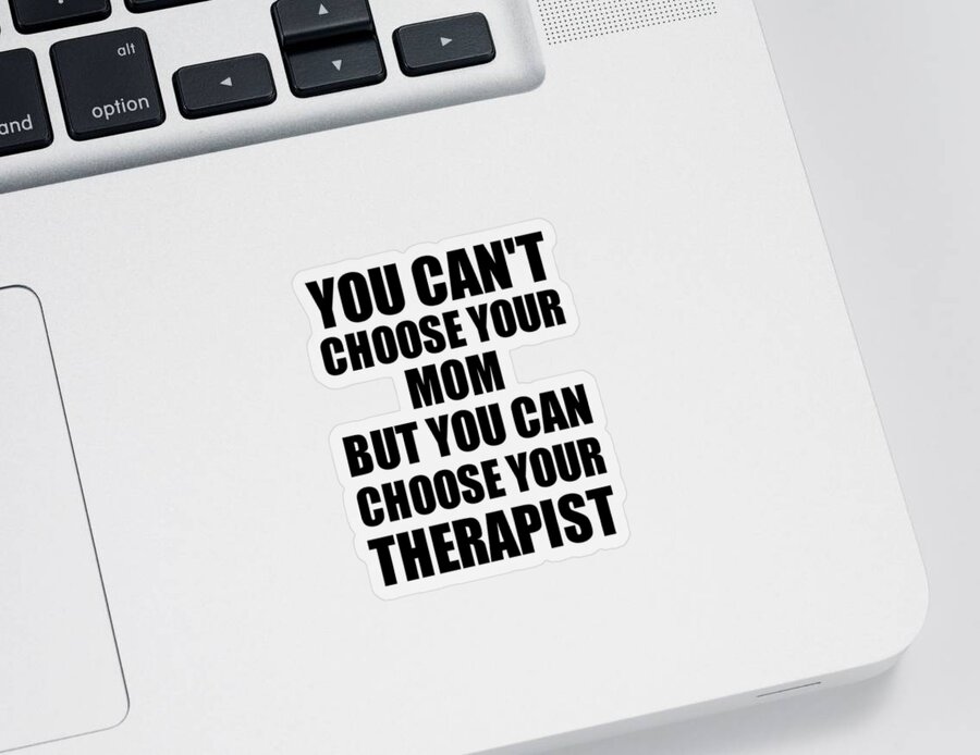 https://render.fineartamerica.com/images/rendered/default/surface/sticker/images/artworkimages/medium/3/mom-you-cant-choose-your-mom-but-therapist-funny-gift-idea-hilarious-witty-gag-joke-funnygiftscreation-transparent.png?&targetx=25&targety=0&imagewidth=950&imageheight=1000&modelwidth=1000&modelheight=1000&backgroundcolor=ffffff&stickerbackgroundcolor=transparent&orientation=0&producttype=sticker-3-3&v=8