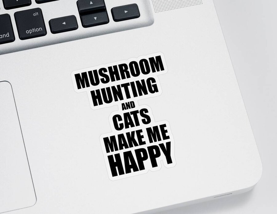 Mushroom Sticker featuring the digital art Mushroom Hunting And Cats Make Me Happy Funny Gift Idea For Hobby Lover by Jeff Creation