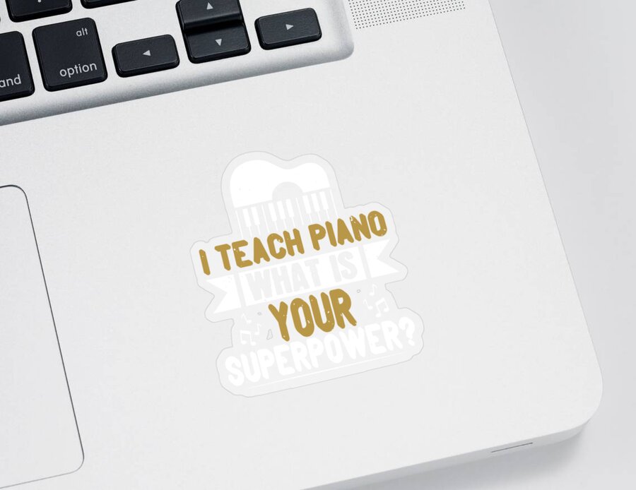 Piano Sticker featuring the digital art Piano Gift I Teach Piano What Is Your Superpower by Jeff Creation