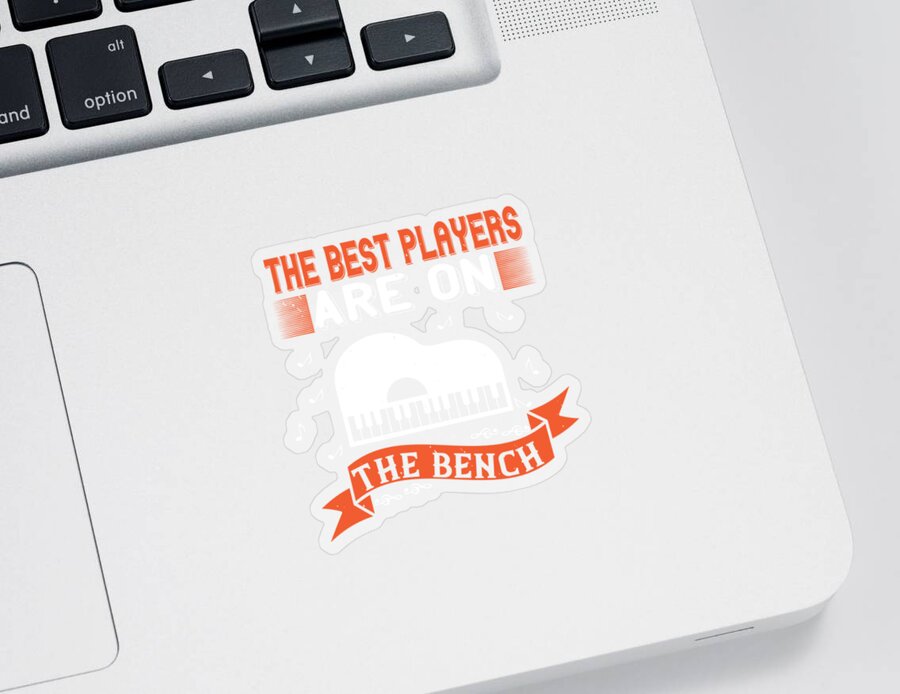 Piano Sticker featuring the digital art Piano Gift The Best Players Are On The Bench by Jeff Creation