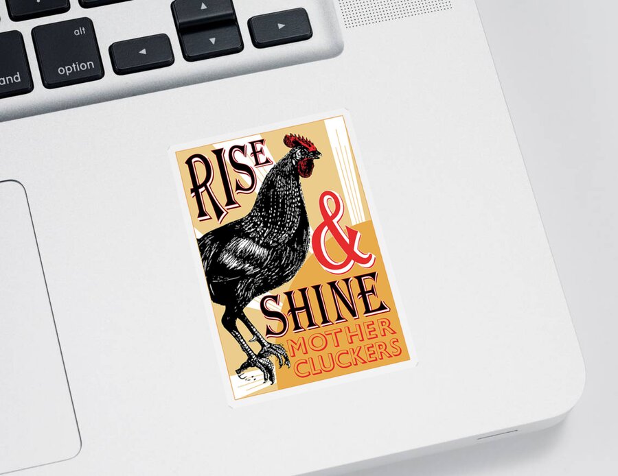 Rise And Shine Mother Cluckers Sticker featuring the digital art Rise and Shine Mother Cluckers by Eclectic at Heart