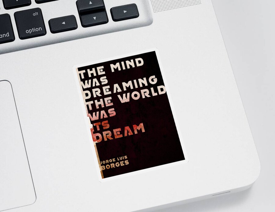 Jorge Luis Borges Sticker featuring the mixed media The Mind was Dreaming, The World was its Dream - Jorge Luis Borges Quote - Typographic Print 04 by Studio Grafiikka