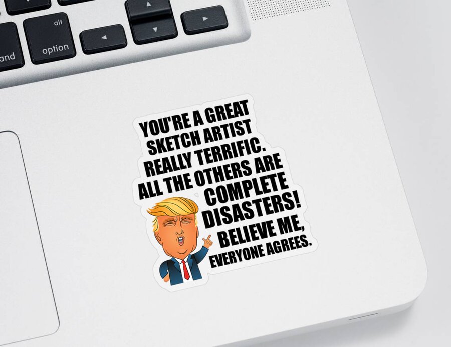 Trump Sketch Artist Funny Gift for Sketch Artist Coworker Gag Great  Terrific President Fan Potus Quote Office Joke Sticker