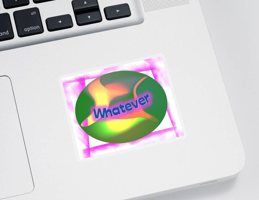 Word Signs Sticker featuring the digital art Whatever by Kae Cheatham
