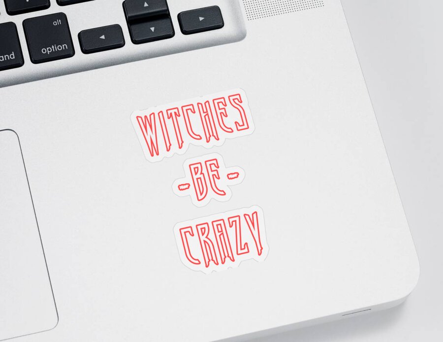 Funny Sticker featuring the digital art Witches Be Crazy by Flippin Sweet Gear