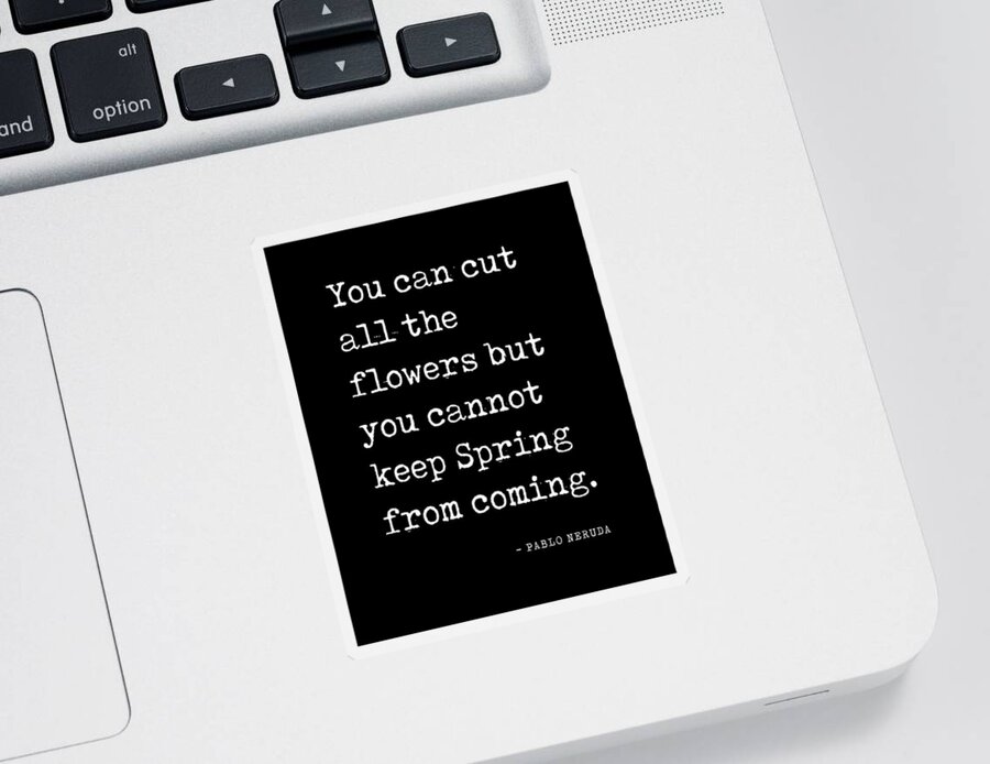 You Can Cut All The Flowers Sticker featuring the digital art You can cut all the flowers - Pablo Neruda Quote - Literature - Typewriter Print - Black by Studio Grafiikka