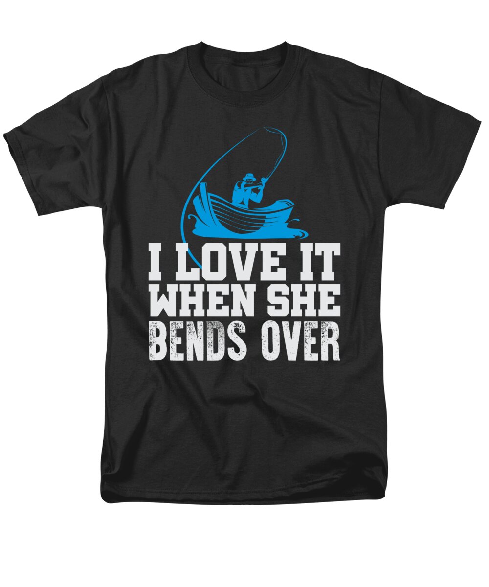 Fishing I Love It When She Bends Over T-Shirt by Jacob Zelazny