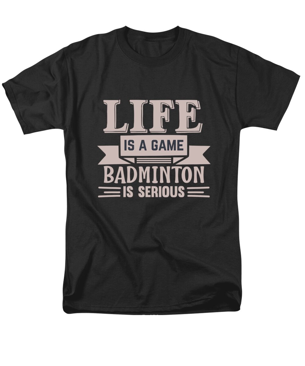 Badminton Men's T-Shirt (Regular Fit) featuring the digital art LIFE is a game BADMINTON is serious by Jacob Zelazny