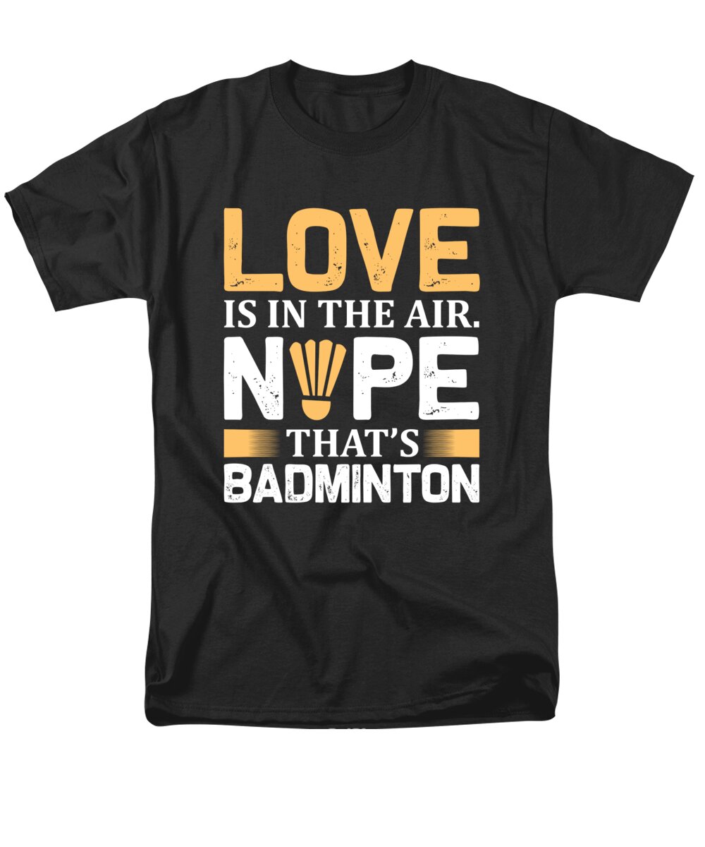 Badminton Men's T-Shirt (Regular Fit) featuring the digital art Love is in the air Nope thats badminton by Jacob Zelazny