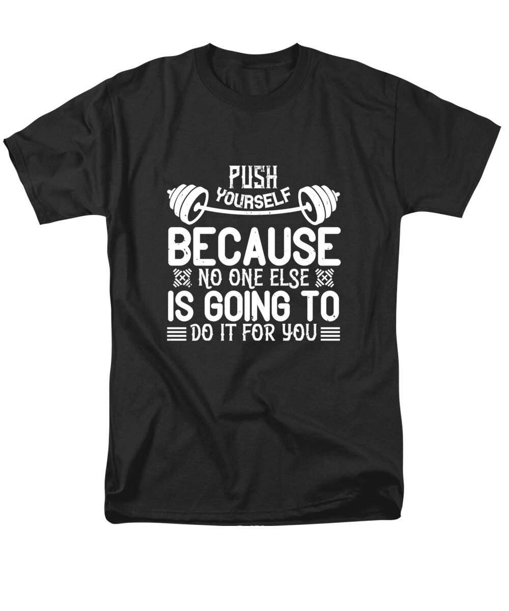 Fitness Men's T-Shirt (Regular Fit) featuring the digital art Push yourself because no one else is going to do it for you by Jacob Zelazny