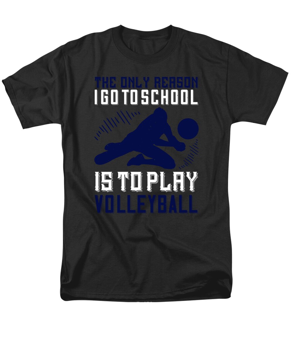 Volleyball Lover Men's T-Shirt (Regular Fit) featuring the digital art The only reason I go to school is to play Volleyball by Jacob Zelazny