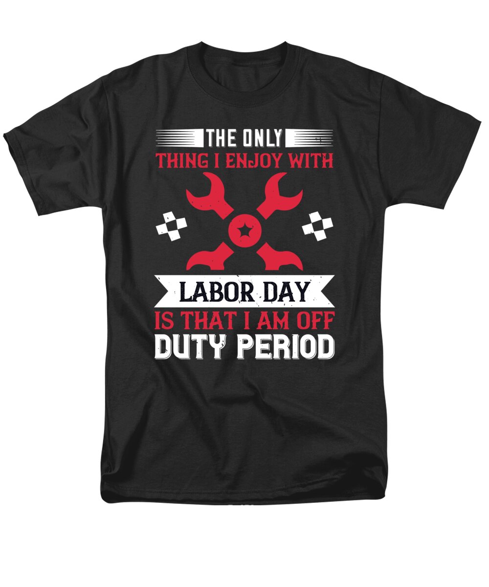 Labor Day Men's T-Shirt (Regular Fit) featuring the digital art The only thing i enjoy with labor day is that i am off duty period by Jacob Zelazny