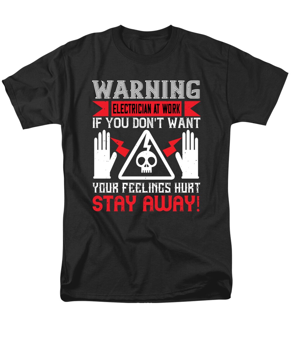 Electrician Men's T-Shirt (Regular Fit) featuring the digital art Warning electrician at work if you dont want your feelings hurt stay away by Jacob Zelazny