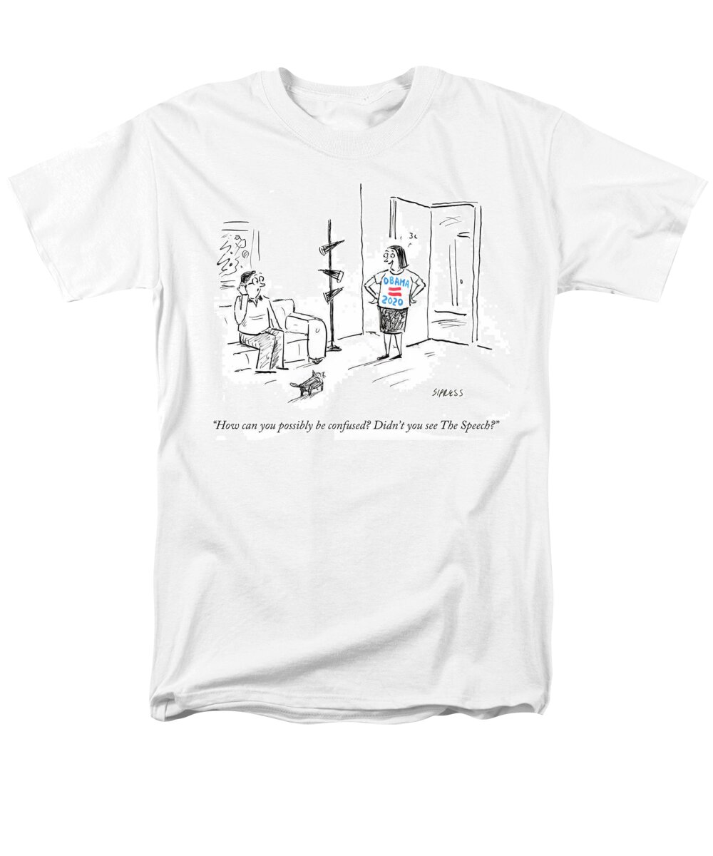 How Can You Possibly Be Confused? Did You See The Speech?' Men's T-Shirt (Regular Fit) featuring the drawing Didn't You See The Speech by David Sipress