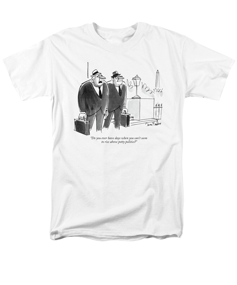 
(one Politician To Another Men's T-Shirt (Regular Fit) featuring the drawing Do You Ever Have Days When You Can't Seem To Rise by Dana Fradon