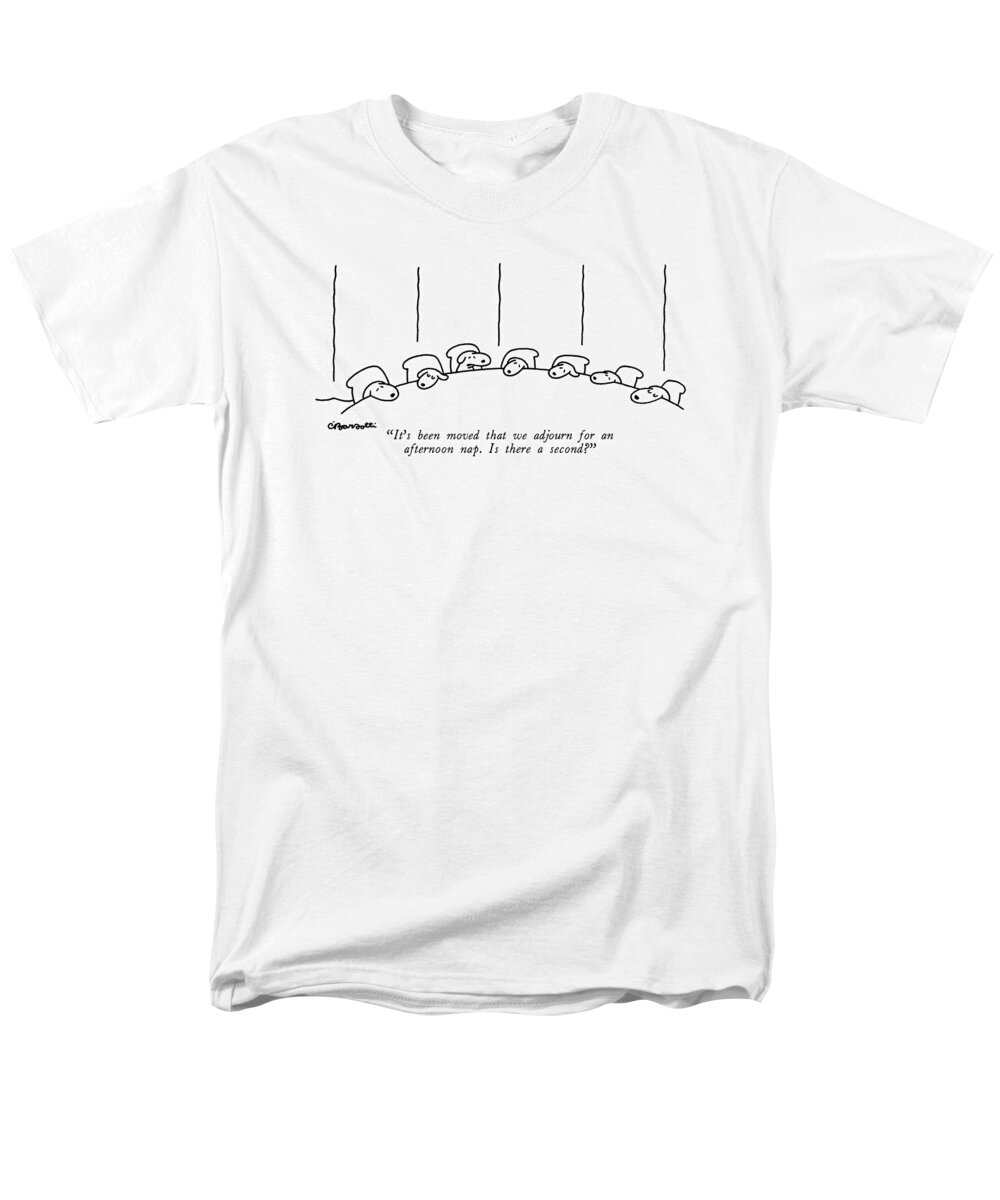 It's Been Moved That We Adjourn For An Afternoon Nap. Is There A Second? Men's T-Shirt (Regular Fit) featuring the drawing It's Been Moved That We Adjourn For An Afternoon by Charles Barsotti