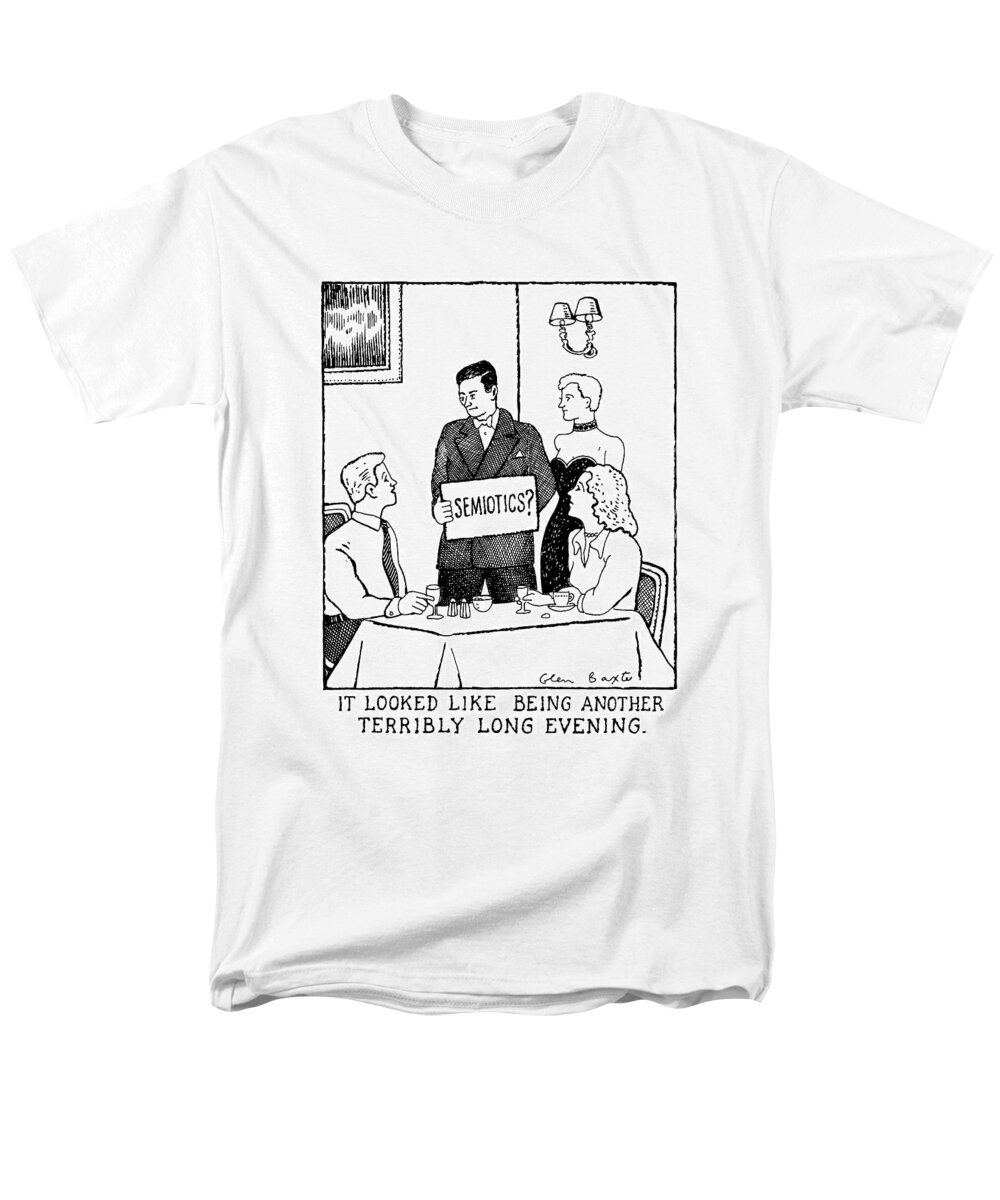 
Title: It Looked Like Being Another Terribly Long Evening. Man And Woman In Evening Dress Show Sign That Says To A Puzzled-looking Couple Sitting At A Dining Table. 

Title: It Looked Like Being Another Terribly Long Evening. Man And Woman In Evening Dress Show Sign That Says To A Puzzled-looking Couple Sitting At A Dining Table. Language Men's T-Shirt (Regular Fit) featuring the drawing 'semiotics?
It Looked Like Being Another Terribly by Glen Baxter