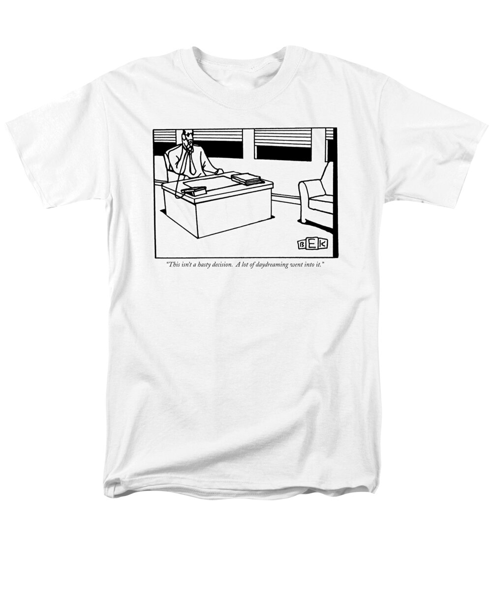 
(man At Desk On Telephone.) Business Men's T-Shirt (Regular Fit) featuring the drawing This Isn't A Hasty Decision. A Lot by Bruce Eric Kaplan