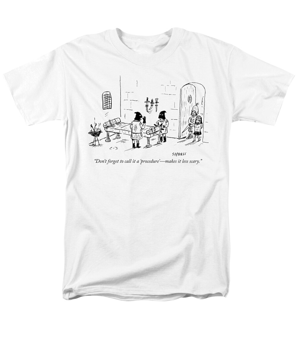 don't Forget To Call It A proceduremakes It Less Scary. Scary Men's T-Shirt (Regular Fit) featuring the drawing Call it a procedure by David Sipress
