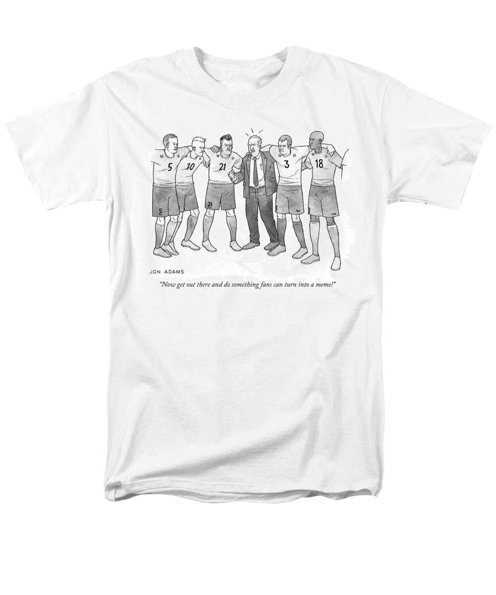 Now Get Out There And Do Something Fans Can Turn Into A Meme! Men's T-Shirt (Regular Fit) featuring the drawing Do something fans can turn into a meme by Jon Adams