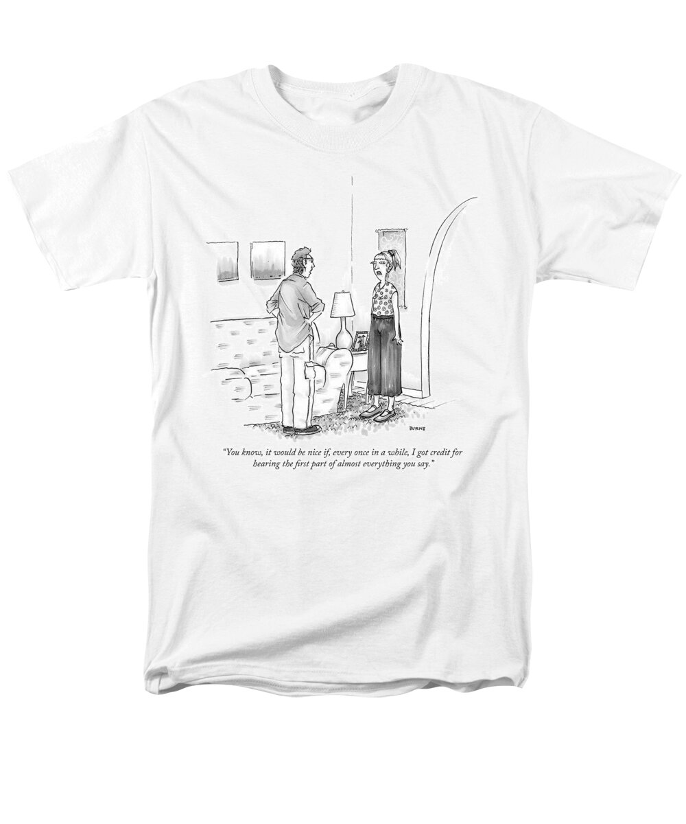 you Know Men's T-Shirt (Regular Fit) featuring the drawing Hearing the first part of almost everything you say by Teresa Burns Parkhurst