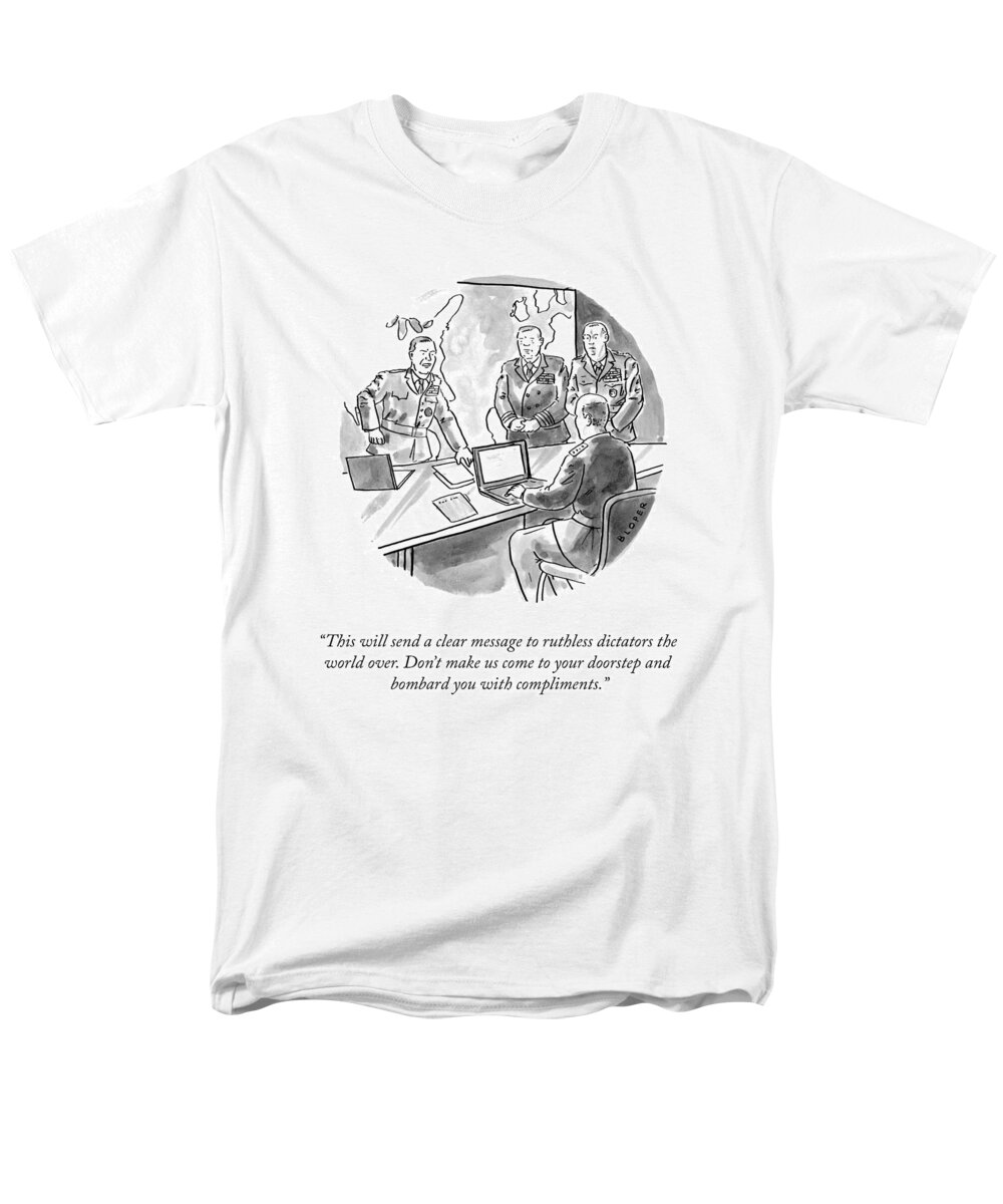 This Will Send A Clear Message To Ruthless Dictators The World Over. Don't Make Us Come To Your Doorstep And Bombard You With Compliments. Men's T-Shirt (Regular Fit) featuring the drawing A Clear Message by Brendan Loper