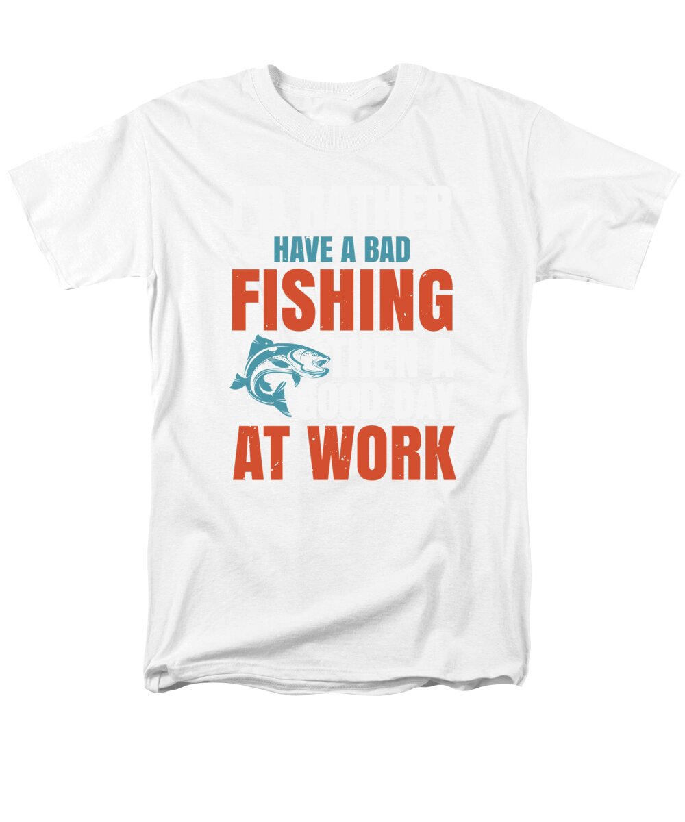 Id rather have a bad fishing then a good day at work #1 T-Shirt by Jacob  Zelazny - Pixels