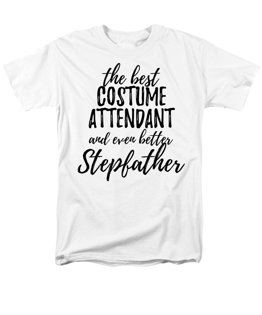 Costume Attendant Stepfather Funny Gift Idea for Stepdad Gag Inspiring Joke  The Best And Even Better T-Shirt by Funny Gift Ideas - Pixels