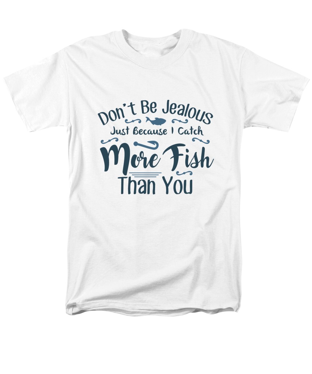 Fishing - Dont be jealous just because I catch more fish than you T-Shirt  by Jacob Zelazny - Pixels