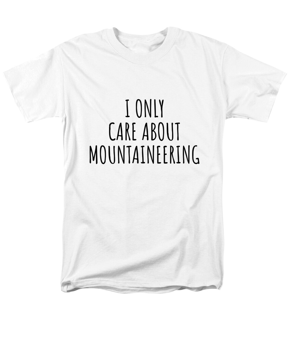 Mountaineering Gift Men's T-Shirt (Regular Fit) featuring the digital art I Only Care About Mountaineering Funny Gift Idea by Jeff Creation