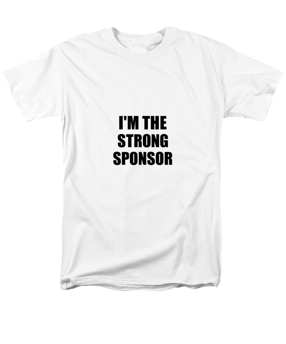 I'm The Strong Sponsor Funny Sarcastic Gift Idea Ironic Gag Best Humor  Quote Men's T-Shirt (Regular Fit)