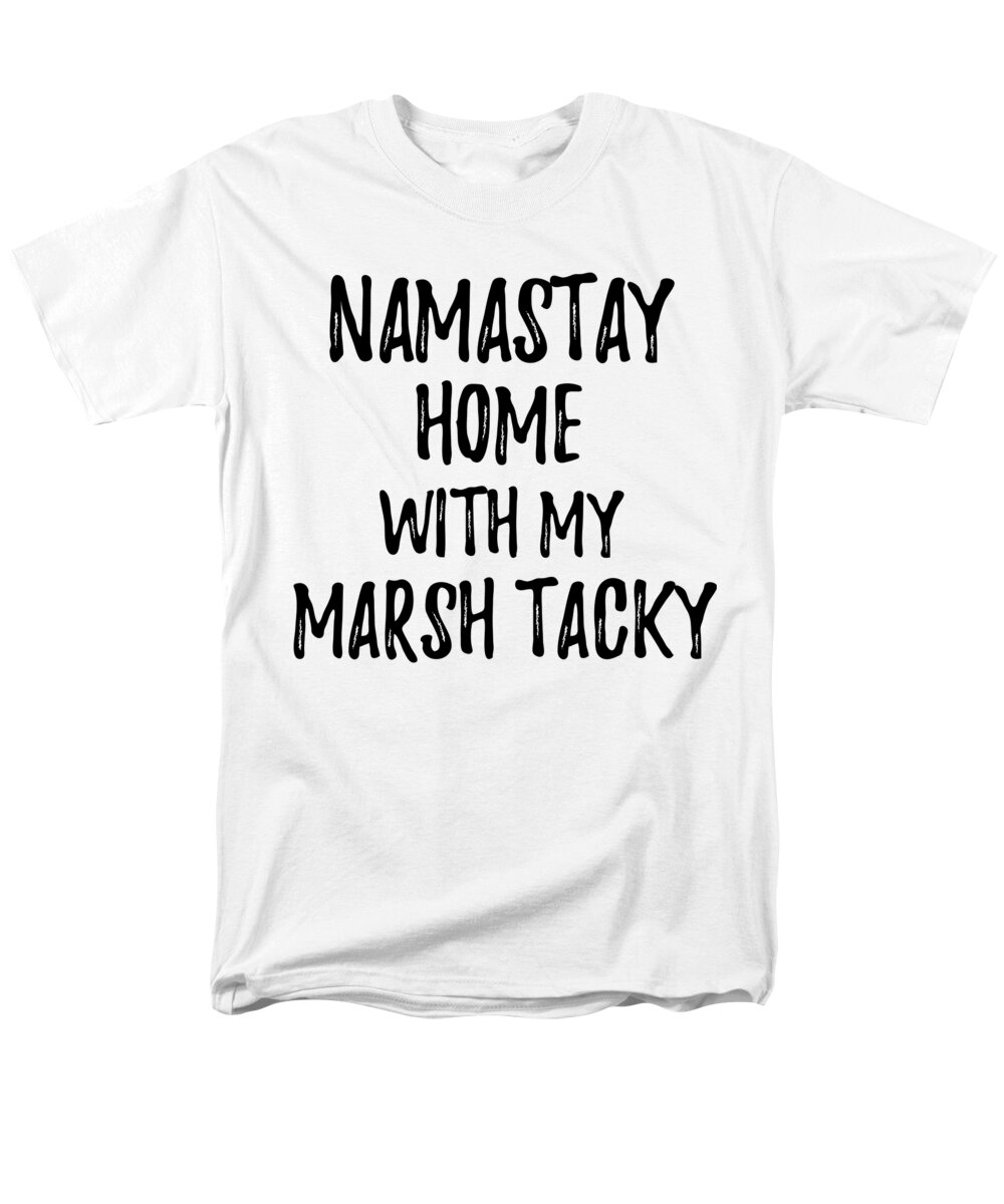 Namastay Home With Marsh Tacky T-Shirt by Funny Gift - Pixels