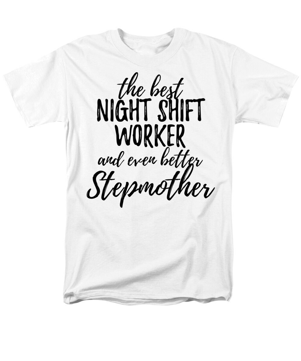 Night Shift Worker Stepmother Funny Gift Idea for Stepmom Gag Inspiring  Joke The Best And Even Better T-Shirt by Funny Gift Ideas - Pixels