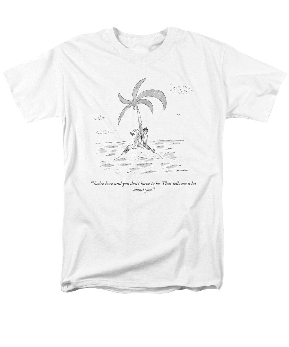 you're Here And You Don't Have To Be. That Tells Me A Lot About You. Deserted Men's T-Shirt (Regular Fit) featuring the drawing That Tells Me A Lot by Michael Maslin