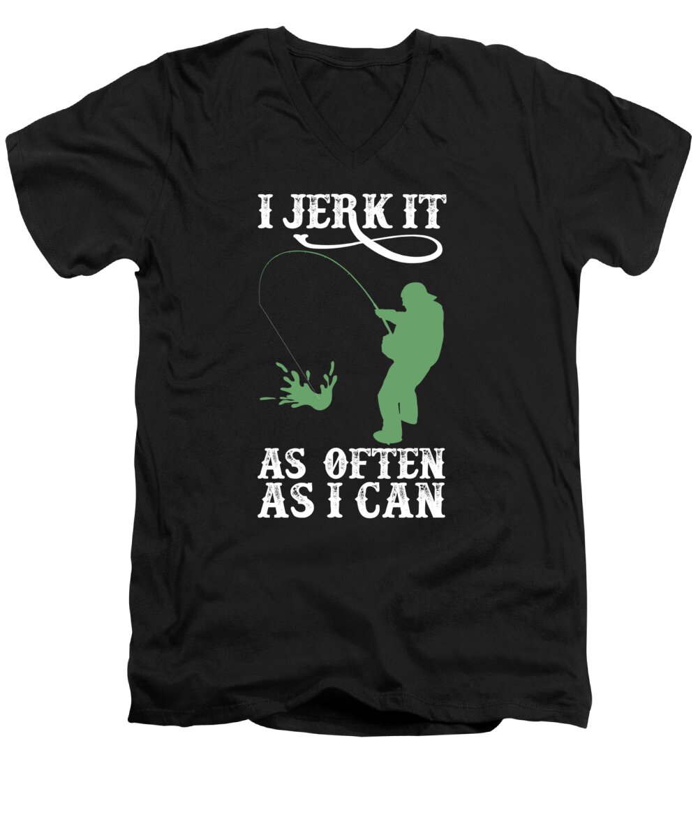 Fishing Puns Men's V-Neck T-Shirt featuring the digital art Funny Fishing I Jerk It As Often As I Can by Jacob Zelazny