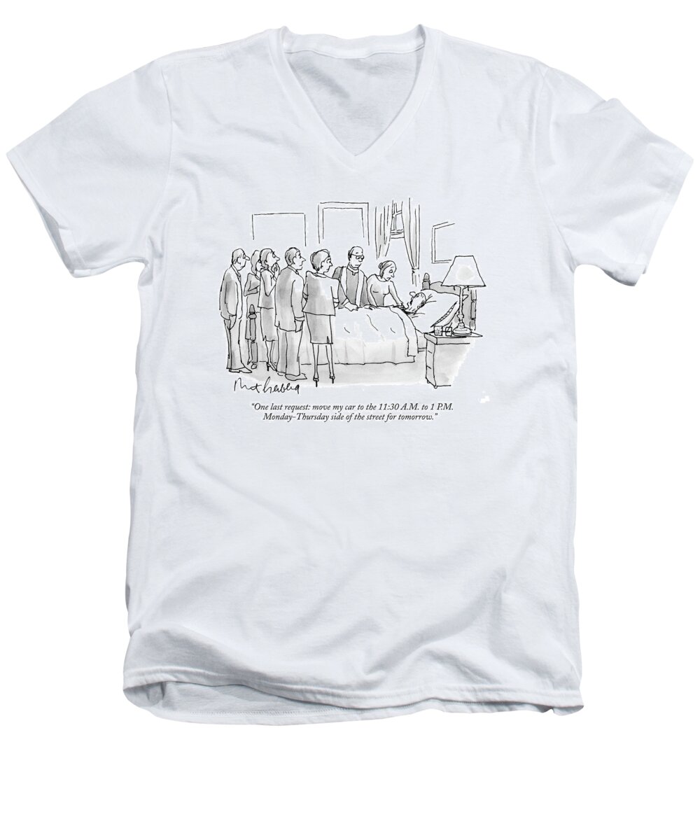 Autos Death Violations
 
(dying Man Makes Final Request To Gathered Family And Friends.) 121600 Mge Mort Gerberg Men's V-Neck T-Shirt featuring the drawing One Last Request: Move My Car To The 11:30 A.m by Mort Gerberg