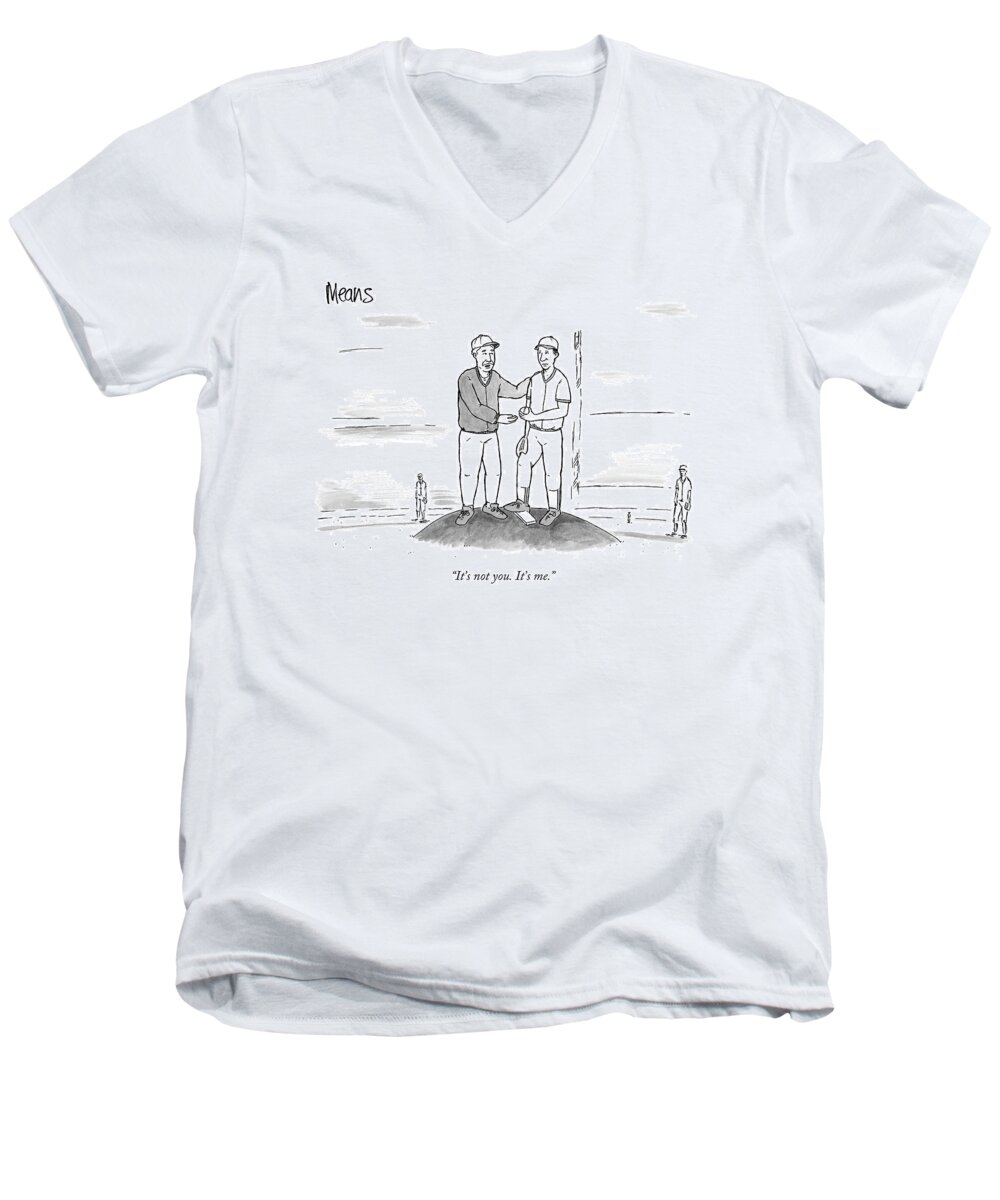 Sports Word Play Relationships

(baseball Coach Talking To Pitcher.) 120871 Sme Sam Means Men's V-Neck T-Shirt featuring the drawing It's Not You. It's Me by Sam Means