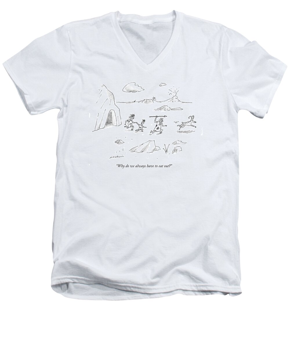 Caveman Men's V-Neck T-Shirt featuring the drawing Why Do We Always Have To Eat Out? by Michael Maslin
