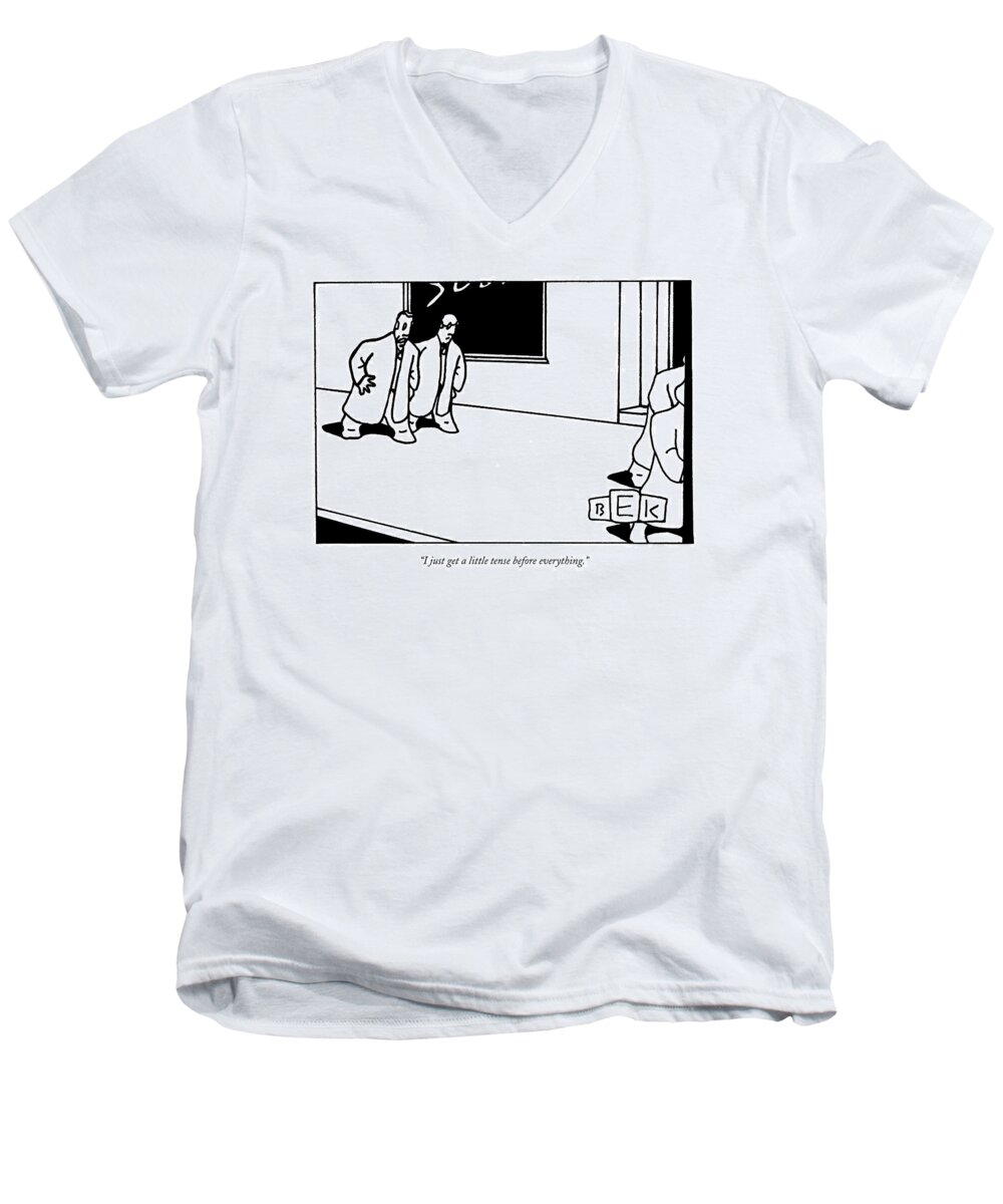 Word Play Problems Stress Men's V-Neck T-Shirt featuring the drawing I Just Get A Little Tense Before Everything by Bruce Eric Kaplan