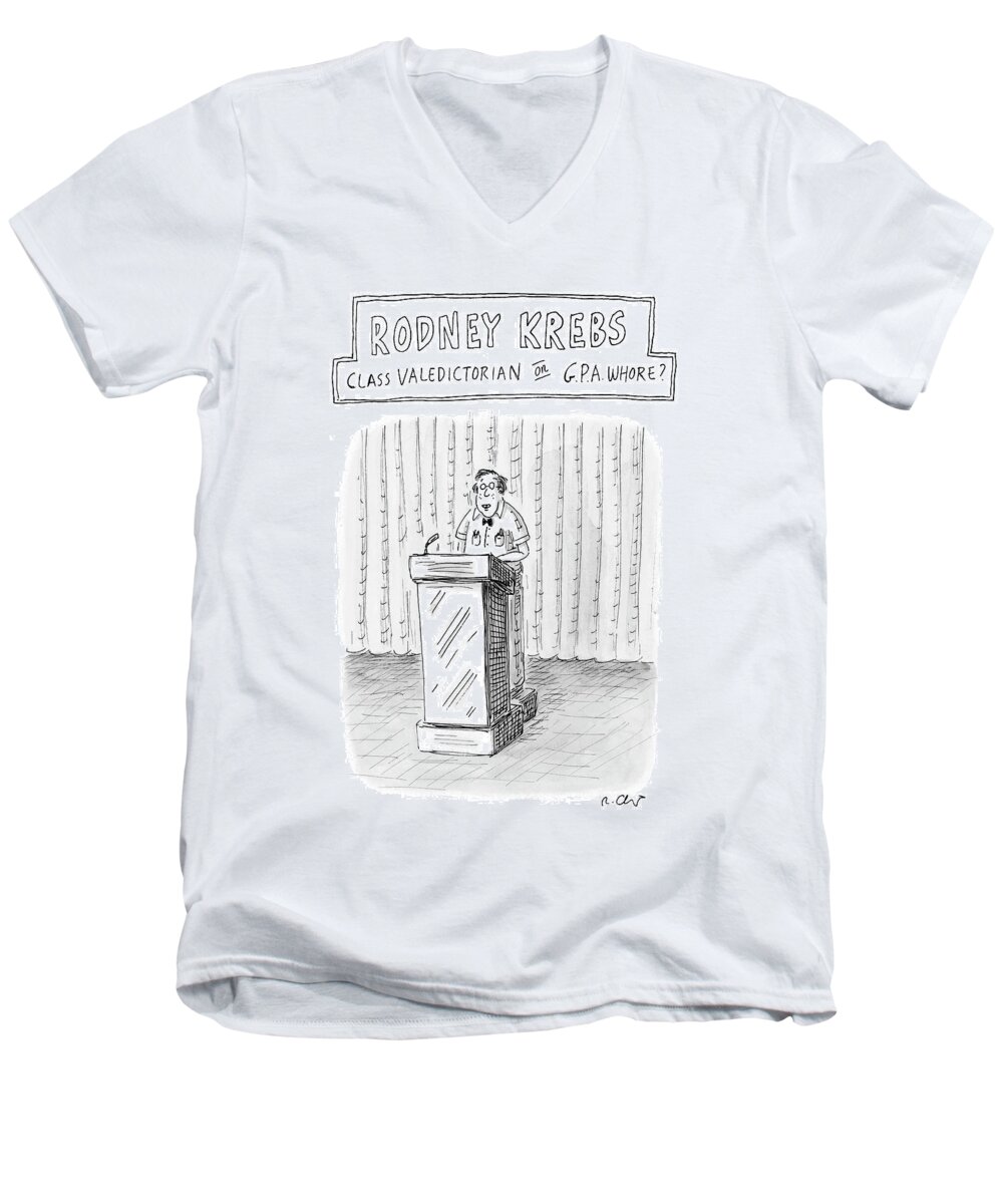 Rodney Krebs: Class Valedictorian Or G.p.a. Whore?
(nerd Standing Behind Podium)
Education Students 122543 Rch Roz Chast Men's V-Neck T-Shirt featuring the drawing Rodney Krebs: Class Valedictorian Or G.p.a. Whore? by Roz Chast