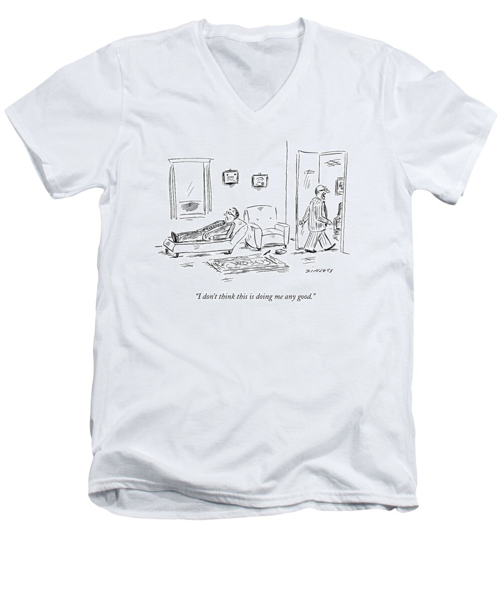 Psychiatrists Men's V-Neck T-Shirt featuring the drawing I Don't Think This Is Doing Me Any Good by David Sipress