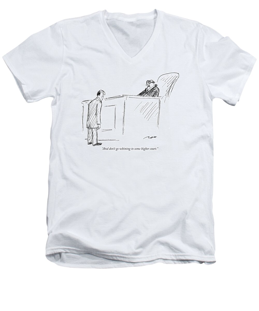 Judges Men's V-Neck T-Shirt featuring the drawing And Don't Go Whining To Some Higher Court by Al Ross