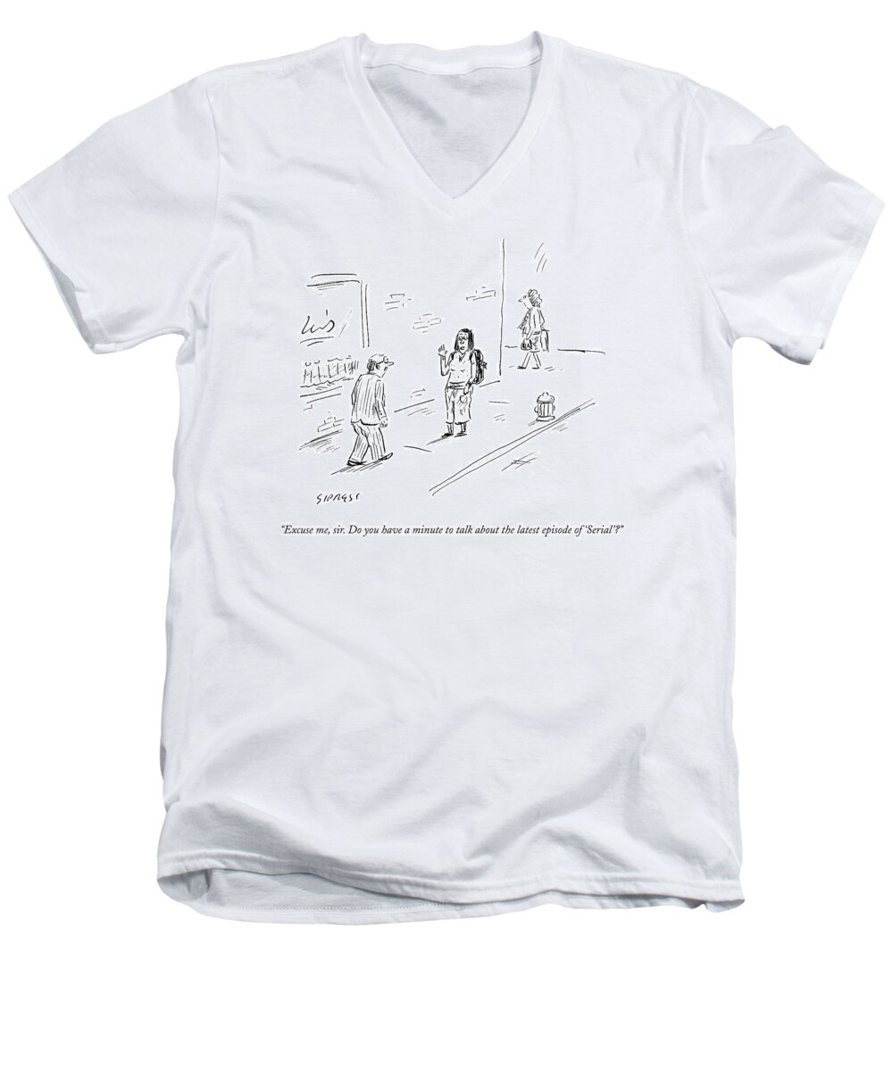 Excuse Me Men's V-Neck T-Shirt featuring the drawing Do You Have A Minute To Talk About The Latest by David Sipress